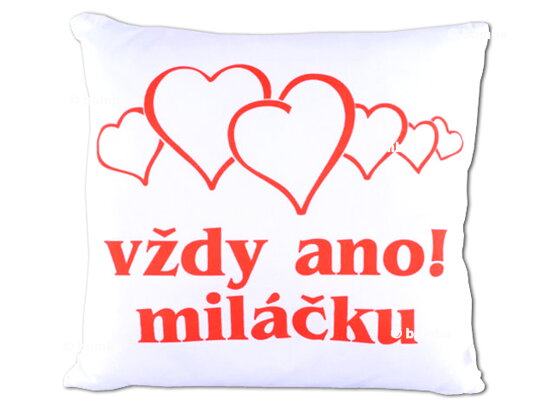 Polštářek s nápisem Vždy ano! Miláčku